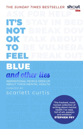 It's Not OK to Feel Blue (and other lies): Inspirational people open up about their mental health