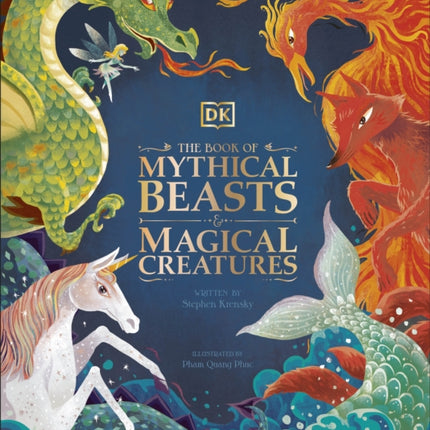 The Book of Mythical Beasts and Magical Creatures: Meet your favourite monsters, fairies, heroes, and tricksters from all around the world