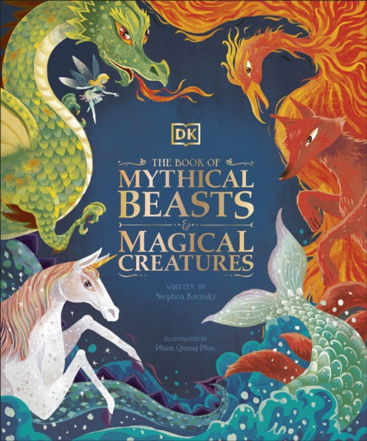 The Book of Mythical Beasts and Magical Creatures: Meet your favourite monsters, fairies, heroes, and tricksters from all around the world