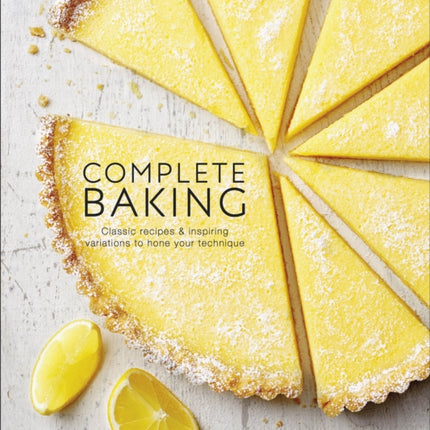 Complete Baking: Classic Recipes and Inspiring Variations to Hone Your Technique