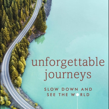 Unforgettable Journeys: Slow down and see the world