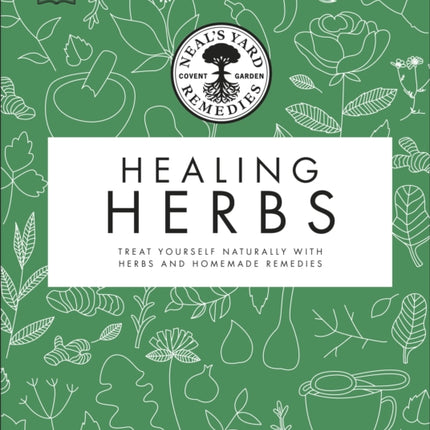 Neal's Yard Remedies Healing Herbs: Treat Yourself Naturally with Homemade Herbal Remedies