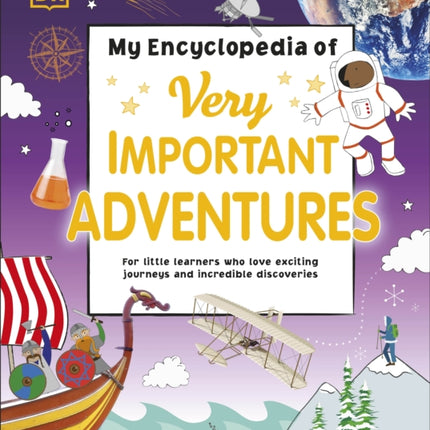 My Encyclopedia of Very Important Adventures: For little learners who love exciting journeys and incredible discoveries