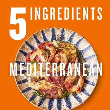 5 Ingredients Mediterranean: Simple Incredible Food