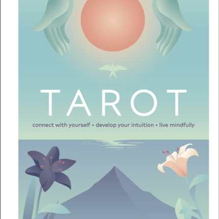 Tarot: Connect With Yourself, Develop Your Intuition, Live Mindfully