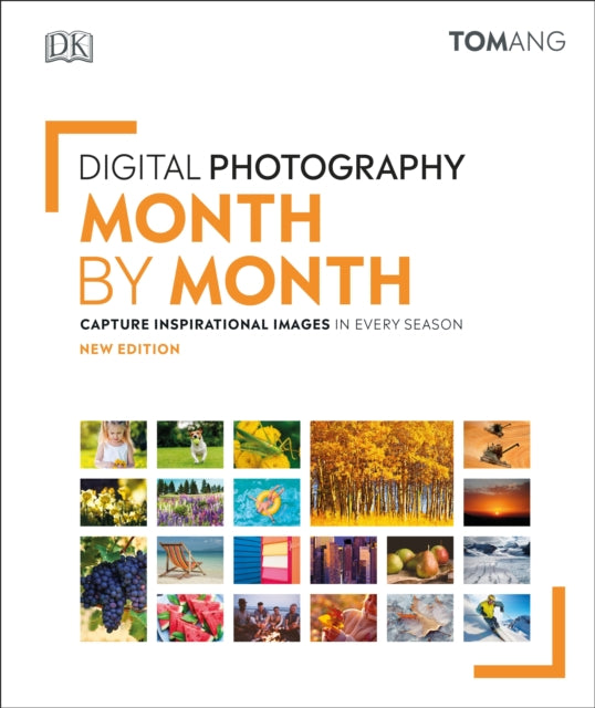 Digital Photography Month by Month: Capture Inspirational Images in Every Season