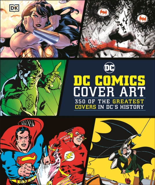 DC Comics Cover Art: 350 of the Greatest Covers in DC's History