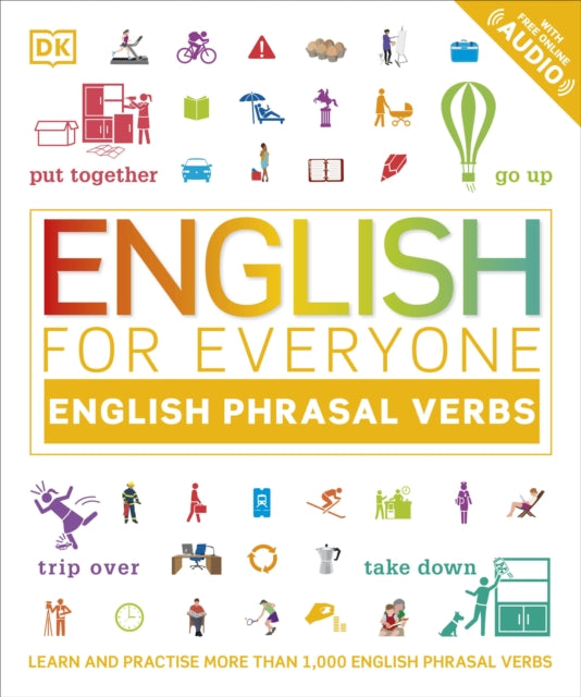 English for Everyone English Phrasal Verbs: Learn and Practise More Than 1,000 English Phrasal Verbs