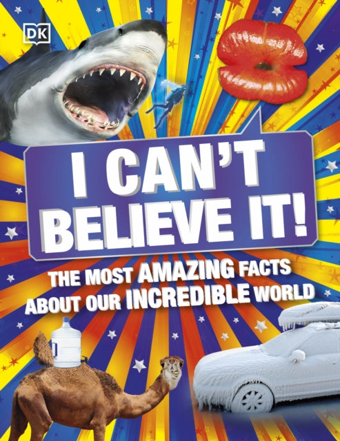 I Can't Believe It!: The Most Amazing Facts About Our Incredible World