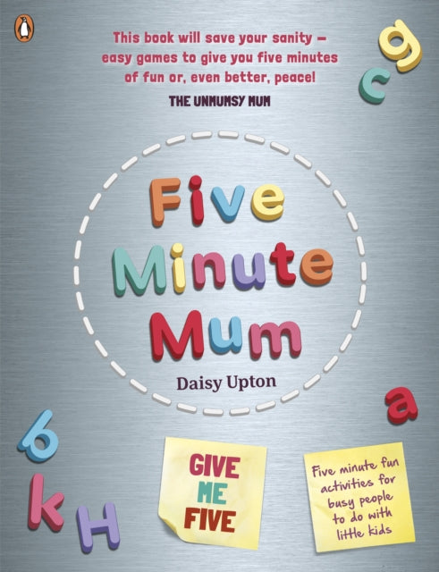 Five Minute Mum: Give Me Five: Five minute, easy, fun games for busy people to do with little kids