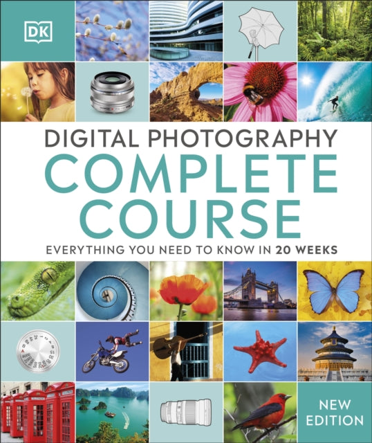 Digital Photography Complete Course: Everything You Need to Know in 20 Weeks