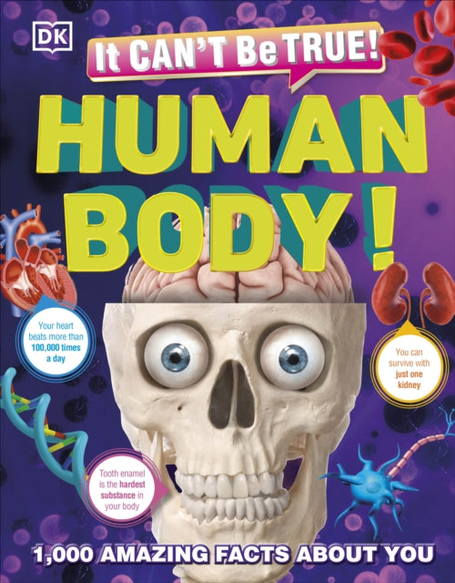 It Can't Be True! Human Body!: 1,000 Amazing Facts About You