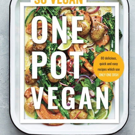 One Pot Vegan: 80 quick, easy and delicious plant-based recipes from the creators of SO VEGAN