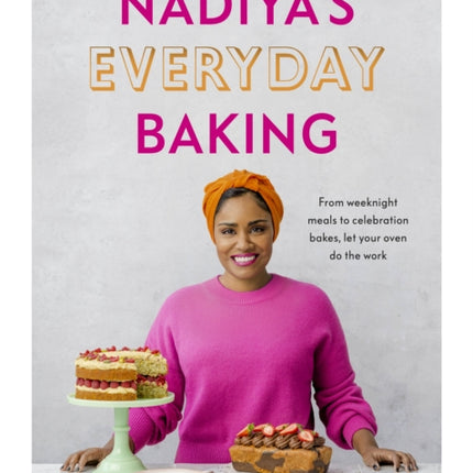 Nadiya’s Everyday Baking: Over 95 simple and delicious new recipes as featured in the BBC2 TV show