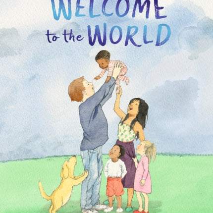 Welcome to the World: By the author of The Gruffalo and the illustrator of We’re Going on a Bear Hunt