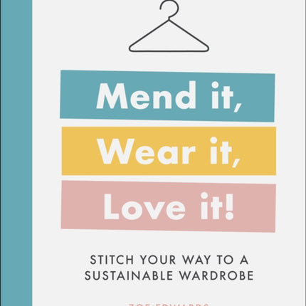 Mend it, Wear it, Love it!: Stitch Your Way to a Sustainable Wardrobe