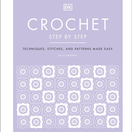 Crochet Step by Step: Techniques, Stitches, and Patterns Made Easy