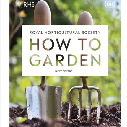 RHS How to Garden New Edition: A Practical Introduction to Gardening