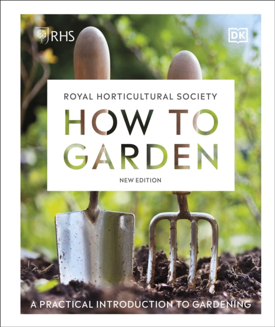 RHS How to Garden New Edition: A Practical Introduction to Gardening