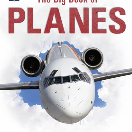 The Big Book of Planes: Discover the Biggest, Fastest and Best Flying Machines