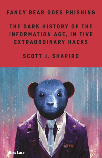 Fancy Bear Goes Phishing: The Dark History of the Information Age, in Five Extraordinary Hacks