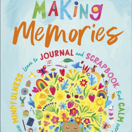 Making Memories: Practice Mindfulness, Learn to Journal and Scrapbook, Find Calm Every Day