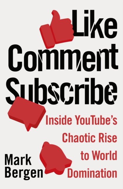 Like, Comment, Subscribe: Inside YouTube’s Chaotic Rise to World Domination