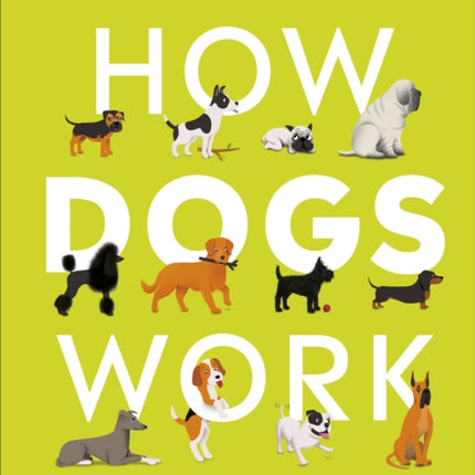 How Dogs Work: A Head-to-Tail Guide to Your Canine