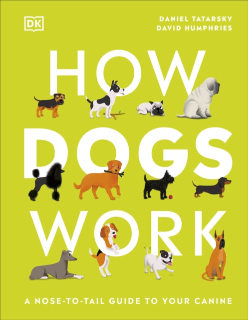 How Dogs Work: A Head-to-Tail Guide to Your Canine