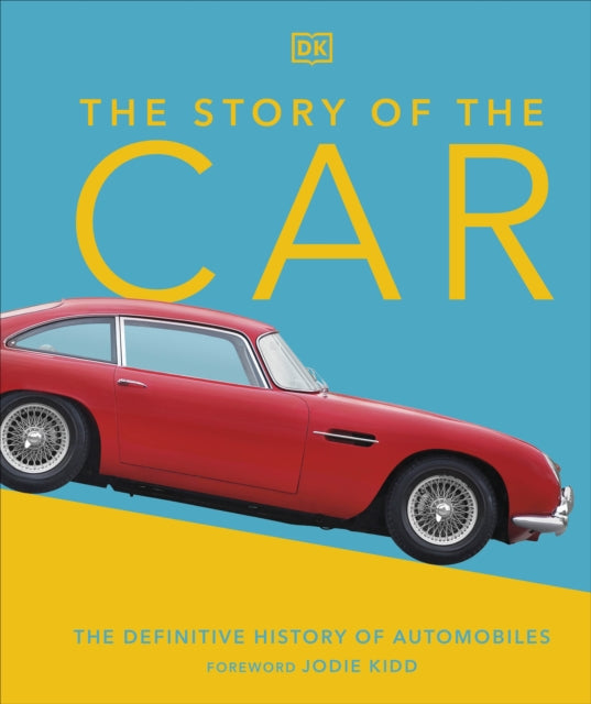 The Story of the Car: The Definitive History of Automobiles