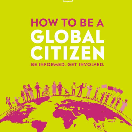 How to be a Global Citizen: Be Informed. Get Involved.