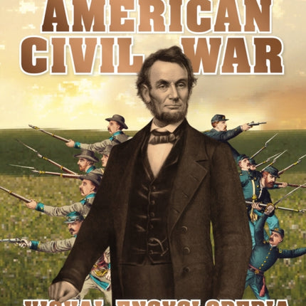 The American Civil War Visual Encyclopedia