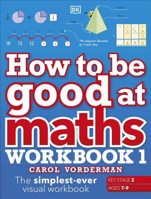 How to be Good at Maths Workbook 1, Ages 7-9 (Key Stage 2): The Simplest-Ever Visual Workbook