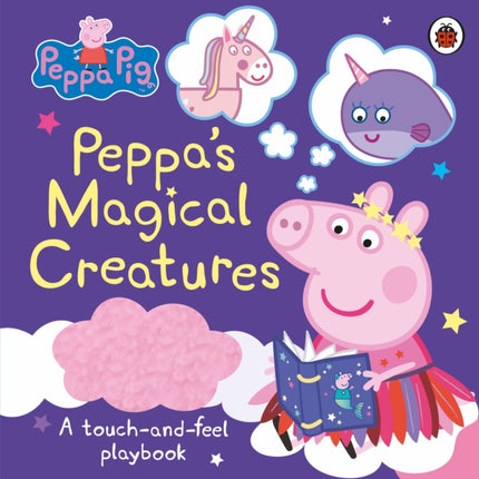 Peppa Pig: Peppa's Magical Creatures: A touch-and-feel playbook