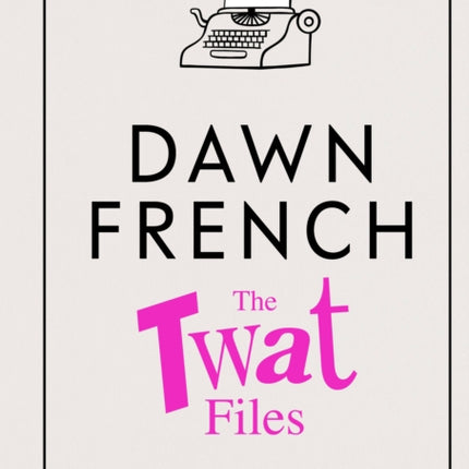 The Twat Files: A hilarious sort-of memoir of mistakes, mishaps and mess-ups