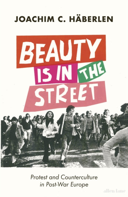 Beauty is in the Street: Protest and Counterculture in Post-War Europe