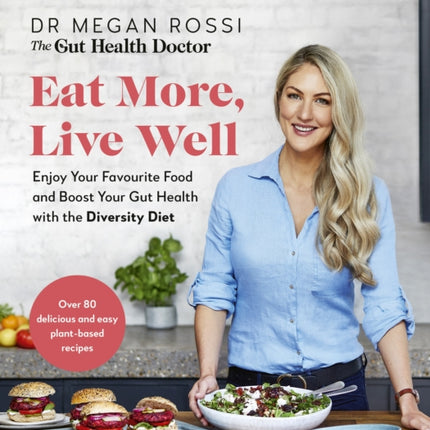 Eat More, Live Well: Enjoy Your Favourite Food and Boost Your Gut Health with The Diversity Diet. The Sunday Times Bestseller