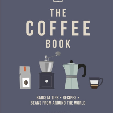 The Coffee Book: Barista Tips * Recipes * Beans from Around the World