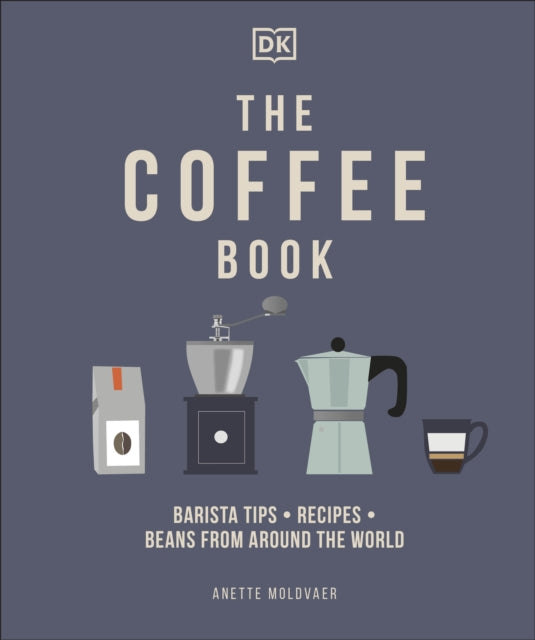 The Coffee Book: Barista Tips * Recipes * Beans from Around the World