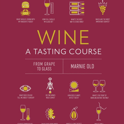 Wine A Tasting Course: From Grape to Glass