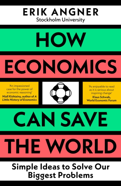 How Economics Can Save the World: Simple Ideas to Solve Our Biggest Problems