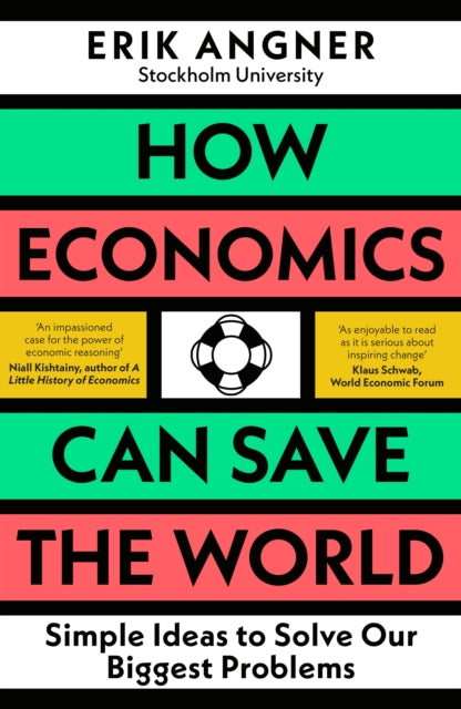 How Economics Can Save the World: Simple Ideas to Solve Our Biggest Problems