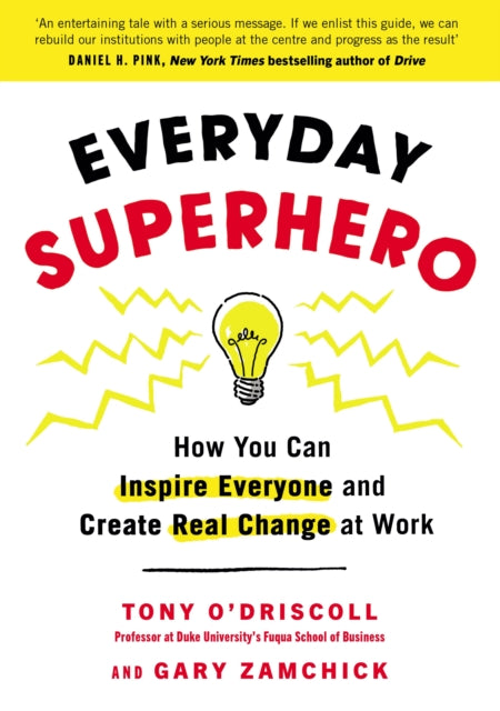 Everyday Superhero: How You Can Inspire Everyone And Create Real Change At Work