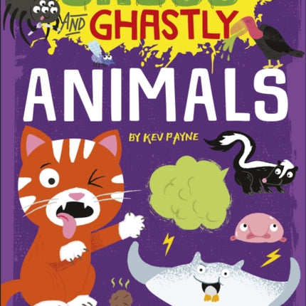 Gross and Ghastly: Animals: The Big Book of Disgusting Animal Facts