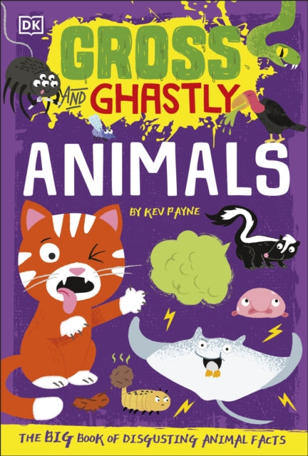 Gross and Ghastly: Animals: The Big Book of Disgusting Animal Facts