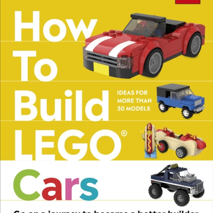 How to Build LEGO Cars: Go on a Journey to Become a Better Builder