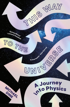 This Way to the Universe A Journey into Physics