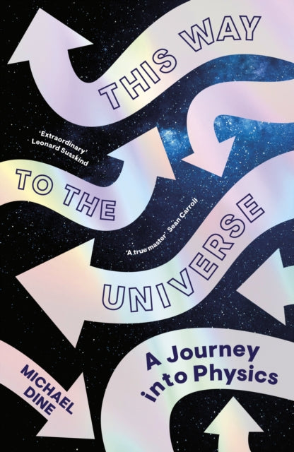 This Way to the Universe A Journey into Physics