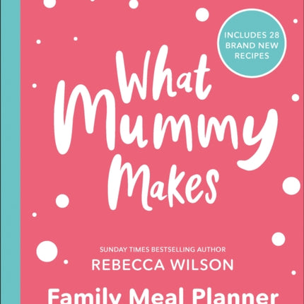 What Mummy Makes Family Meal Planner: Includes 28 brand new recipes