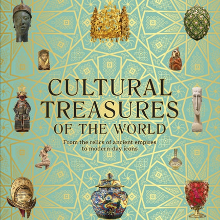 Cultural Treasures of the World: From the Relics of Ancient Empires to Modern-Day Icons